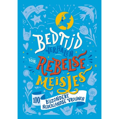 Bedtijdverhalen voor rebelse meisjes - 100 bijzondere Nederlandse vrouwen