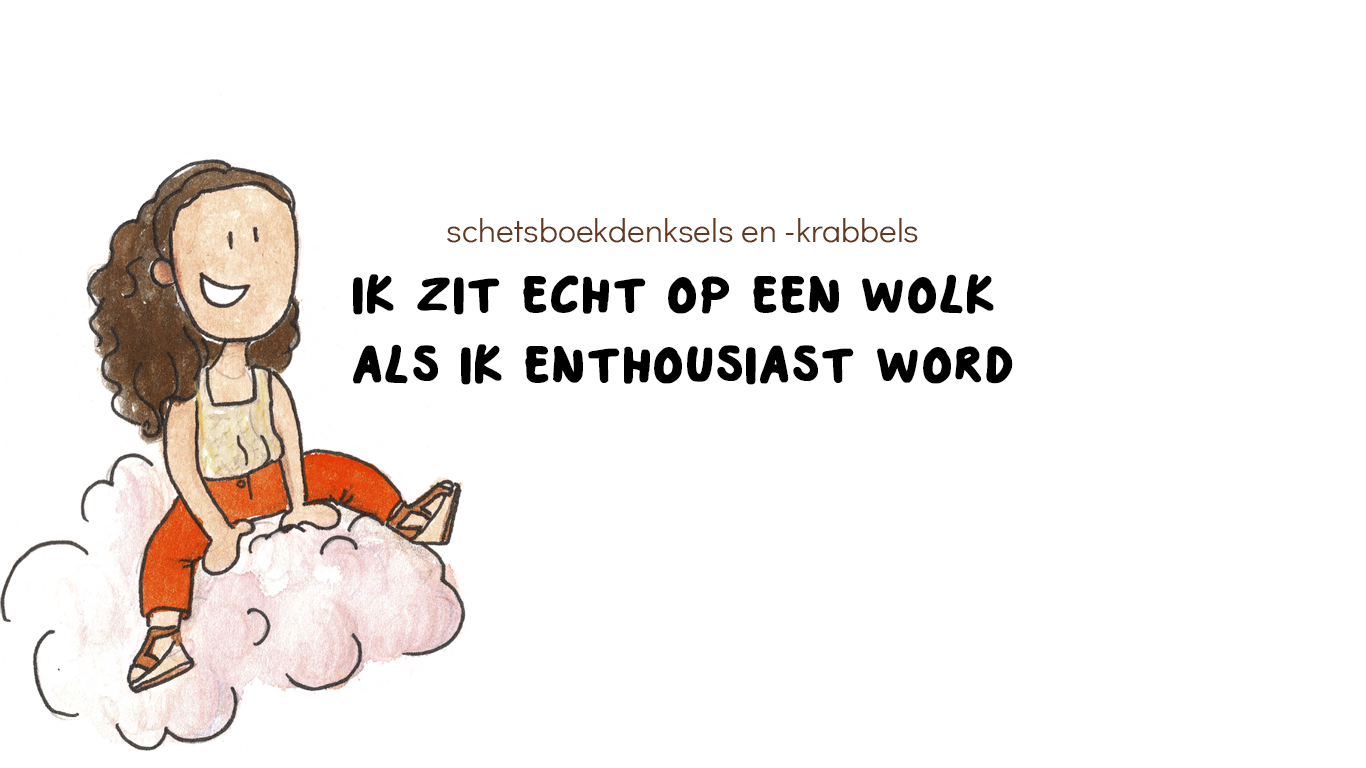 Ik zit op een wolk als ik enthousiast ben